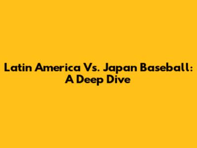 Latin America Vs. Japan Baseball: A Deep Dive
