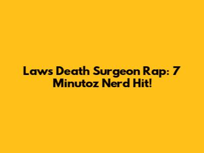 Law's Death Surgeon Rap: 7 Minutoz Nerd Hit!