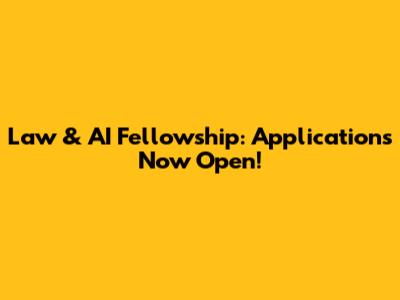 Law & AI Fellowship: Applications Now Open!