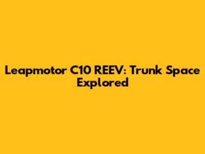 Leapmotor C10 REEV: Trunk Space Explored