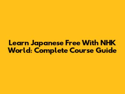 Learn Japanese Free With NHK World: Complete Course Guide