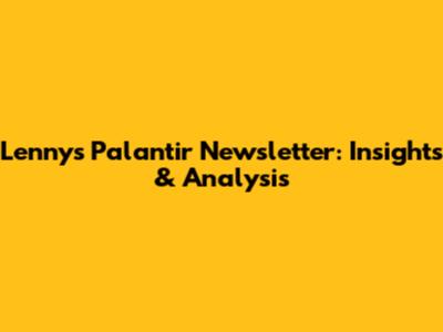 Lenny's Palantir Newsletter: Insights & Analysis
