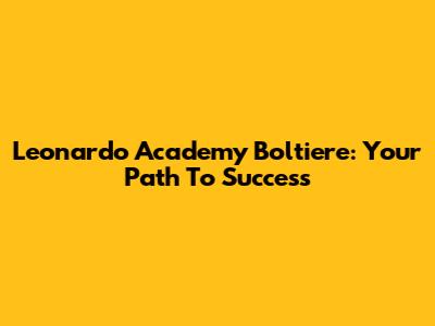 Leonardo Academy Boltiere: Your Path To Success