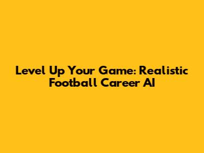 Level Up Your Game: Realistic Football Career AI