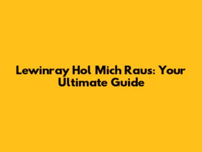 Lewinray Hol Mich Raus: Your Ultimate Guide