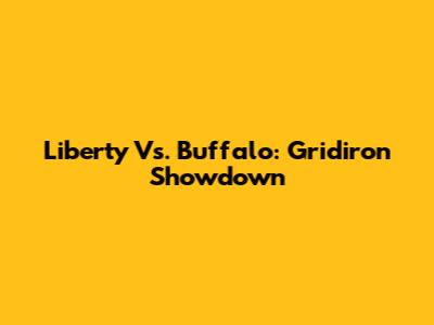 Liberty Vs. Buffalo: Gridiron Showdown