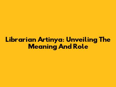 Librarian Artinya: Unveiling The Meaning And Role