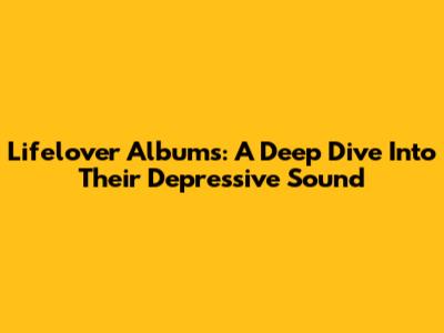Lifelover Albums: A Deep Dive Into Their Depressive Sound