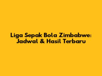 Liga Sepak Bola Zimbabwe: Jadwal & Hasil Terbaru