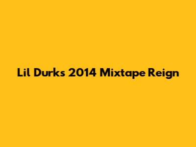 Lil Durk's 2014 Mixtape Reign