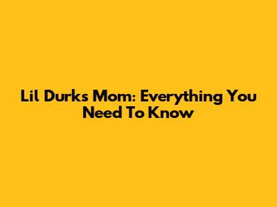 Lil Durk's Mom: Everything You Need To Know
