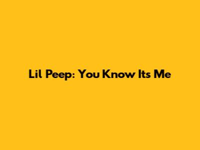 Lil Peep: You Know It's Me