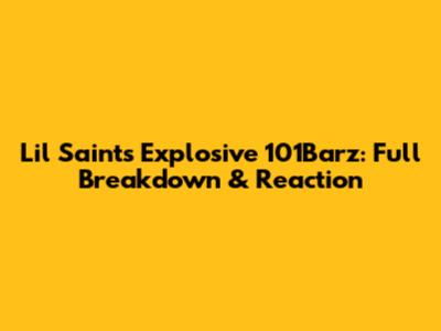 Lil Saint's Explosive 101Barz: Full Breakdown & Reaction