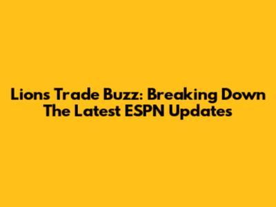 Lions Trade Buzz: Breaking Down The Latest ESPN Updates