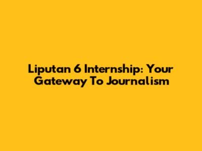 Liputan 6 Internship: Your Gateway To Journalism
