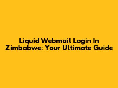 Liquid Webmail Login In Zimbabwe: Your Ultimate Guide