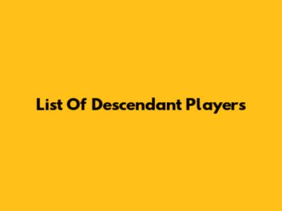 List Of Descendant Players