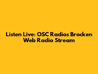 Listen Live: OSC Radio's Brocken Web Radio Stream