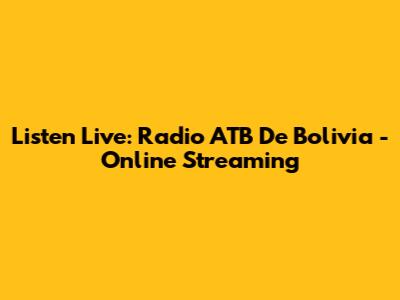 Listen Live: Radio ATB De Bolivia - Online Streaming