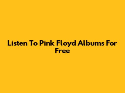 Listen To Pink Floyd Albums For Free