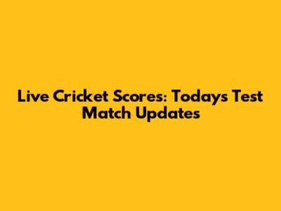 Live Cricket Scores: Today's Test Match Updates