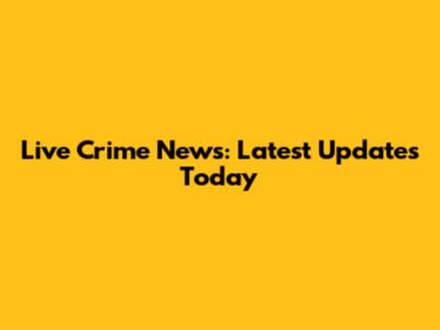 Live Crime News: Latest Updates Today