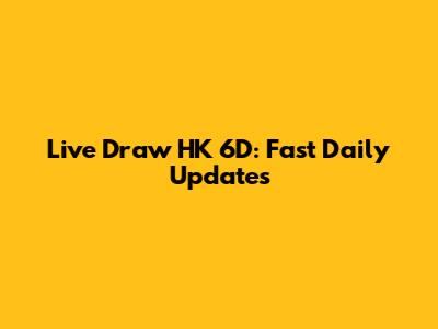 Live Draw HK 6D: Fast Daily Updates