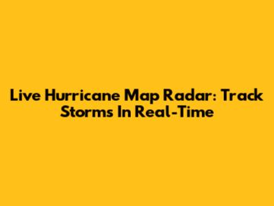 Live Hurricane Map Radar: Track Storms In Real-Time