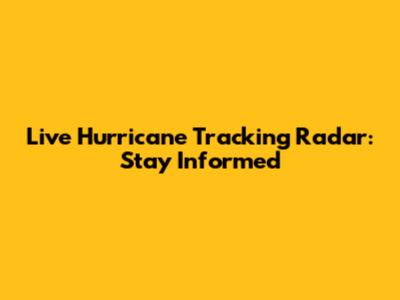 Live Hurricane Tracking Radar: Stay Informed