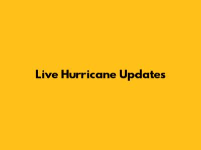 Live Hurricane Updates