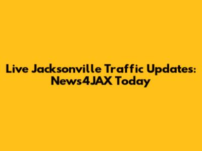 Live Jacksonville Traffic Updates: News4JAX Today