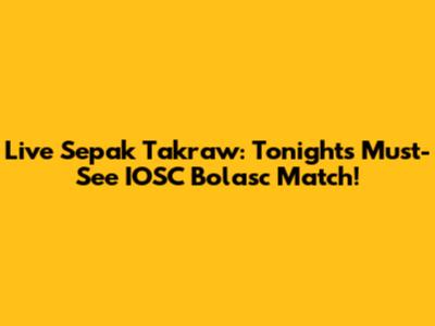 Live Sepak Takraw: Tonight's Must-See IOSC Bolasc Match!