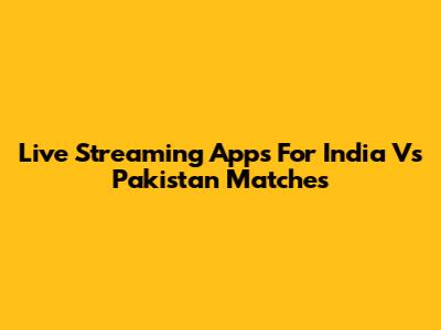 Live Streaming Apps For India Vs Pakistan Matches