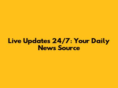 Live Updates 24/7: Your Daily News Source