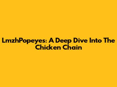 LmzhPopeyes: A Deep Dive Into The Chicken Chain