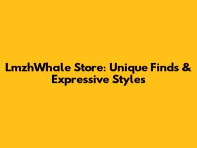 LmzhWhale Store: Unique Finds & Expressive Styles
