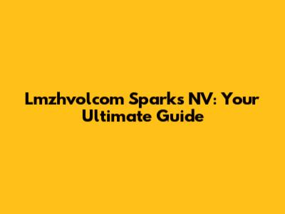 Lmzhvolcom Sparks NV: Your Ultimate Guide
