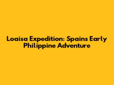 Loaisa Expedition: Spain's Early Philippine Adventure