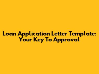 Loan Application Letter Template: Your Key To Approval