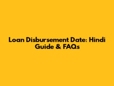 Loan Disbursement Date: Hindi Guide & FAQs