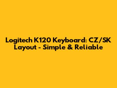 Logitech K120 Keyboard: CZ/SK Layout - Simple & Reliable