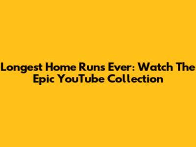 Longest Home Runs Ever: Watch The Epic YouTube Collection