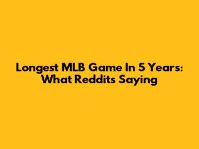 Longest MLB Game In 5 Years: What Reddit's Saying