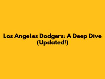 Los Angeles Dodgers: A Deep Dive (Updated!)