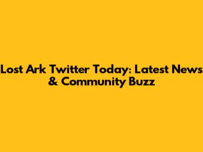 Lost Ark Twitter Today: Latest News & Community Buzz