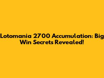 Lotomania 2700 Accumulation: Big Win Secrets Revealed!