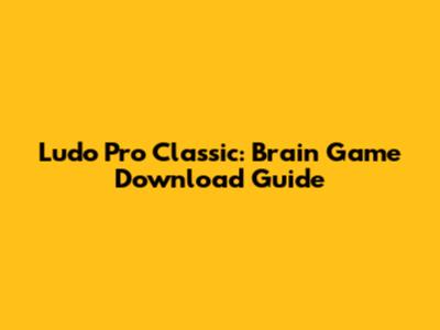 Ludo Pro Classic: Brain Game Download Guide