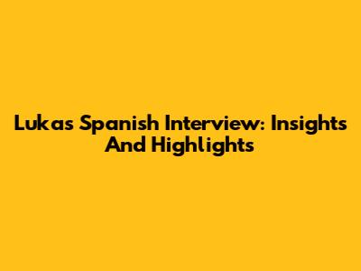 Luka's Spanish Interview: Insights And Highlights