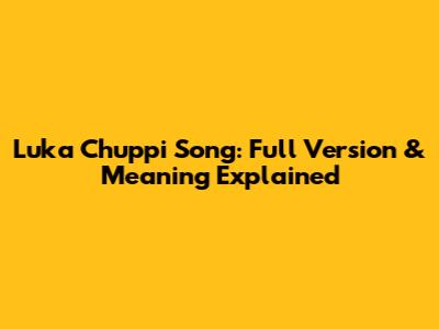 Luka Chuppi Song: Full Version & Meaning Explained