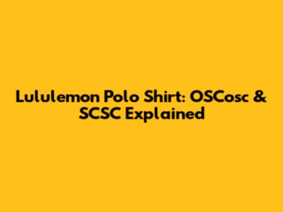 Lululemon Polo Shirt: OSCosc & SCSC Explained